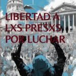 EXIGIMOS LA INMEDIATA LIBERTAD DE LXS PRESXS POR MANIFESTARSE